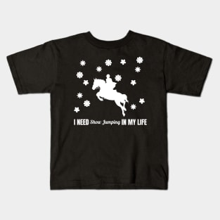 I Need Show Jumping in My Life Kids T-Shirt